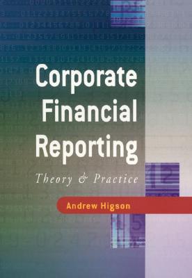 Corporate Financial Reporting: Theory and Practice - Higson, Andrew W