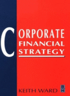 Corporate Financial Strategy - Ward, Keith