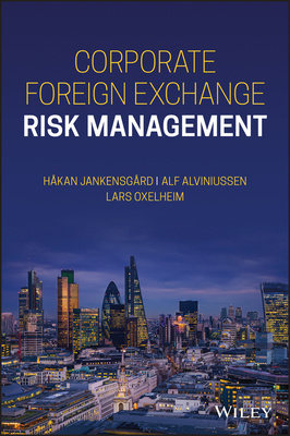 Corporate Foreign Exchange Risk Management - Oxelheim, Lars, and Alviniussen, Alf, and Jankensgard, Hakan