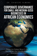 Corporate Governance for Small and Medium-Sized Businesses in African Economies: Promoting the Appreciation and Adoption of Corporate Governance Principles for Smes in Africa