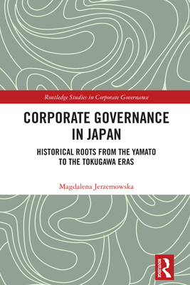 Corporate Governance in Japan: Historical Roots from the Yamato to the Tokugawa Eras - Jerzemowska, Magdalena