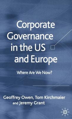 Corporate Governance in the Us and Europe: Where Are We Now? - Owen, G, and Kirchmaier, T, and Grant, J