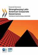 Corporate Governance Strengthening Latin American Corporate Governance: The Role of Institutional Investors