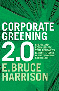 Corporate Greening 2.0: Create and Communicate Your Company's Climiate Change and Sustainability Strategies
