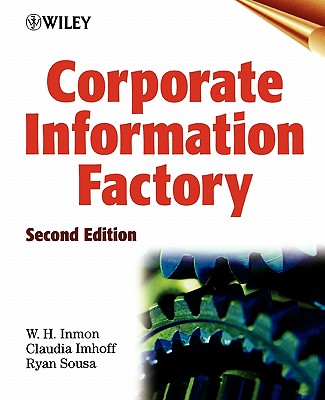 Corporate Information Factory - Inmon, W H, and Imhoff, Claudia, and Sousa, Ryan