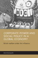 Corporate Power and Social Policy in a Global Economy: British Welfare Under the Influence