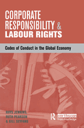 Corporate Responsibility and Labour Rights: Codes of Conduct in the Global Economy