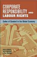 Corporate Responsibility and Labour Rights: Codes of Conduct in the Global Economy