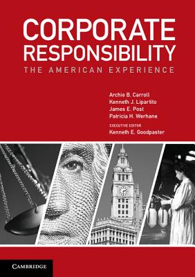 Corporate Responsibility: The American Experience - Carroll, Archie B., and Lipartito, Kenneth J., and Post, James E.