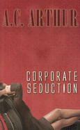 Corporate Seduction - Arthur, A C