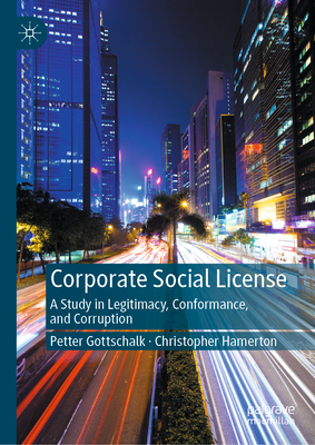 Corporate Social License: A Study in Legitimacy, Conformance, and Corruption - Gottschalk, Petter, and Hamerton, Christopher