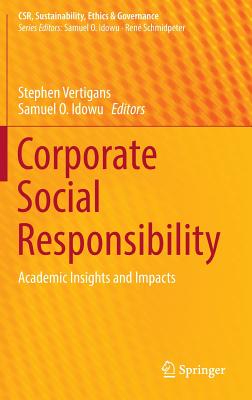 Corporate Social Responsibility: Academic Insights and Impacts - Vertigans, Stephen (Editor), and Idowu, Samuel O (Editor)