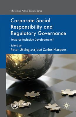 Corporate Social Responsibility and Regulatory Governance: Towards Inclusive Development? - Utting, P (Editor), and Marques, J (Editor)