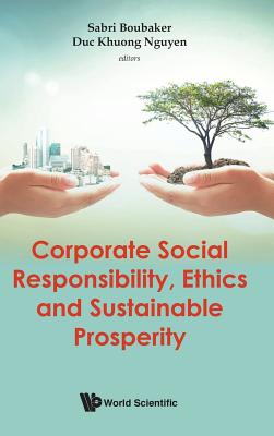 Corporate Social Responsibility, Ethics and Sustainable Prosperity - Boubaker, Sabri (Editor), and Nguyen, Duc Khuong (Editor)
