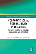 Corporate Social Responsibility in the Arctic: The New Frontiers of Business, Management, and Enterprise