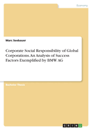 Corporate Social Responsibility of Global Corporations. An Analysis of Success Factors Exemplified by BMW AG