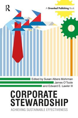 Corporate Stewardship: Achieving Sustainable Effectiveness - Mohrman, Susan Albers (Editor), and O'Toole, James (Editor), and Lawler III, Edward E. (Editor)