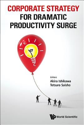 Corporate Strategy for Dramatic Productivity Surge - Ishikawa, Akira (Editor), and Saisho, Tetsuro (Editor)