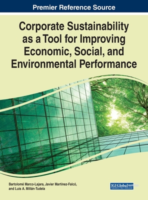 Corporate Sustainability as a Tool for Improving Economic, Social, and Environmental Performance - Marco-Lajara, Bartolom (Editor), and Martnez-Falc, Javier (Editor), and Milln-Tudela, Luis A. (Editor)