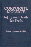 Corporate Violence: Injury and Death for Profit