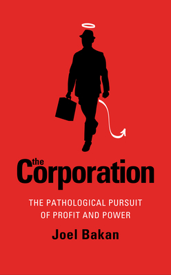 Corporation: The Pathological Pursuit Of Profit And Power - Bakan, Joel