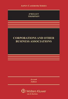 Corporations and Other Business Associations: Cases and Materials - O'Kelley, Charles R, and Thompson, Robert B