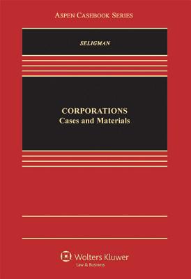 Corporations: Cases and Materials - Seligman, Joel, and Aspen Law & Business (Creator)