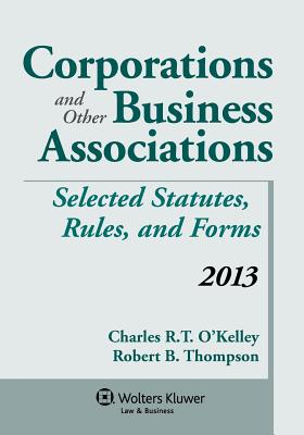 Corporations & Other Business Associations Select Stat 2013 Supp - O'Kelley, Charles R T, and Thompson, Robert B