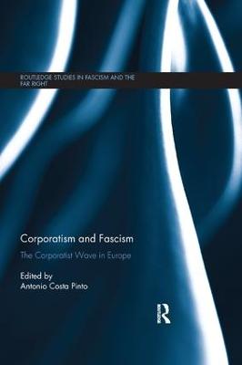 Corporatism and Fascism: The Corporatist Wave in Europe - Costa Pinto, Antonio (Editor)