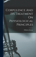 Corpulence and Its Treatment on Physiological Principles