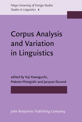 Corpus Analysis and Variation in Linguistics - Kawaguchi, Yuji (Editor), and Minegishi, Makoto (Editor), and Durand, Jacques (Editor)