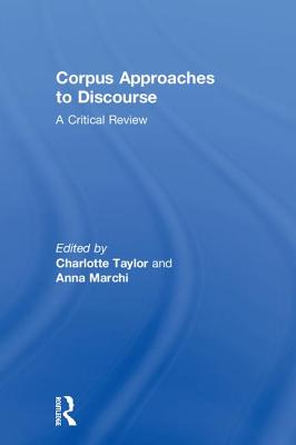 Corpus Approaches to Discourse: A Critical Review - Taylor, Charlotte (Editor), and Marchi, Anna (Editor)
