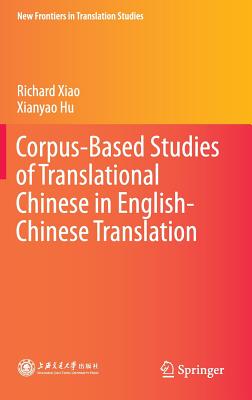 Corpus-Based Studies of Translational Chinese in English-Chinese Translation - Xiao, Richard, and Hu, Xianyao