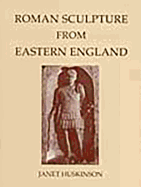 Corpus CSIR: GB Volume 1 Fasc 8: Roman Sculpture from Eastern England