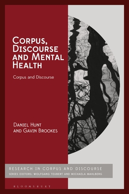 Corpus, Discourse and Mental Health - Hunt, Daniel, and Mahlberg, Michaela (Editor), and Brookes, Gavin