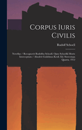 Corpus Iuris Civilis: Novellae / Recognovit Rudolfus Schoell. Opus Schoellii Morte Interceptum / Absolvit Guilelmus Kroll. Ed. Stereotypa Quarta. 1912