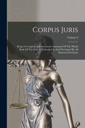 Corpus Juris: Being A Complete And Systematic Statement Of The Whole Body Of The Law As Embodied In And Developed By All Reported Decisions; Volume 9