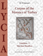 Corpus of the Mosaics of Turkey Volume 1: Lycia - Xanthos, Part 1, the East Basilica