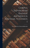 Corpus Papyrorum Raineri Archiducis Austriae, Volumen I