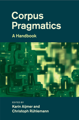 Corpus Pragmatics: A Handbook - Aijmer, Karin (Editor), and Rhlemann, Christoph (Editor)