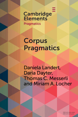 Corpus Pragmatics - Landert, Daniela, and Dayter, Daria, and Messerli, Thomas C.