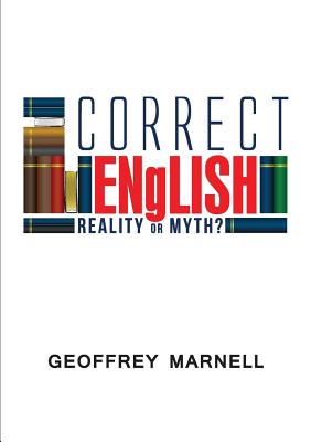 Correct English: Reality or Myth? - Marnell, Geoffrey