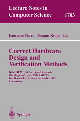 Correct Hardware Design and Verification Methods: 10th Ifip Wg10.5 Advanced Research Working Conference, Charme'99, Bad Herrenalb, Germany, September 27-29, 1999, Proceedings - Pierre, Laurence (Editor), and Kropf, Thomas (Editor)