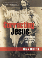 Correcting Jesus: 2000 Years of Changing the Story