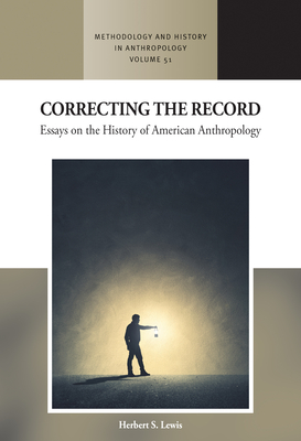 Correcting the Record: Essays on the History of American Anthropology - Lewis, Herbert S