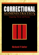 Correctional Administration: Integrating Theory and Practice