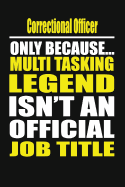 Correctional Officer Only Because Multi Tasking Legend Isn't an Official Job Title