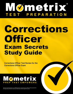 Corrections Officer Exam Secrets Study Guide: Corrections Officer Test Review for the Corrections Officer Exam - Mometrix Law Enforcement Test Team (Editor)