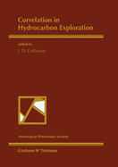 Correlation in Hydrocarbon Exploration: Proceedings of the Conference Correlation in Hydrocarbon Exploration Organized by the Norwegian Petroleum Society and Held in Bergen, Norway, 3-5 October 1988