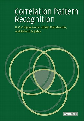 Correlation Pattern Recognition - Kumar, B. V. K. Vijaya, and Mahalanobis, Abhijit, and Juday, Richard D.